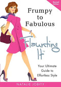 Frumpy to Fabulous: Flaunting It: Your Ultimate Guide to Effortless Style. Revised Edition - Paperback