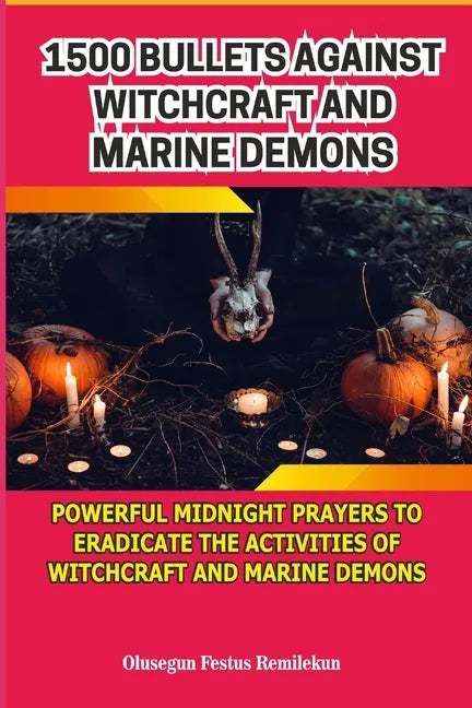 1500 Bullets Against Witchcraft and Marine Demons: Powerful Midnight Prayers to Eradicate the Activities of Witchcraft and Marine Demons - Paperback
