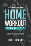 An Ultimate Home Workout Plan Bundle: The Very Best Collection of Exercise and Fitness Books - Paperback