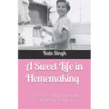 A Sweet Life in Homemaking: A Decade of Thrift, Frugality, and Homemaking - Paperback