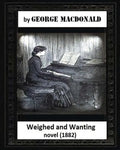 Weighed and wanting(1882) by George MacDonald (novel) - Paperback