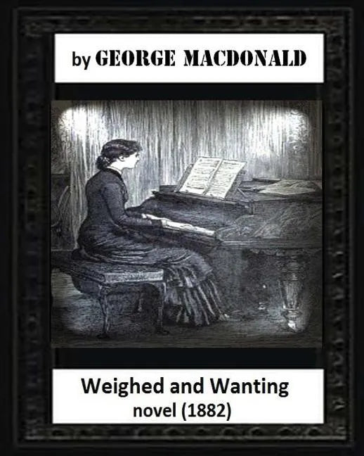 Weighed and wanting(1882) by George MacDonald (novel) - Paperback