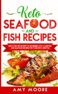 Keto Seafood and Fish Recipes: Discover the Secrets to Incredible Low-Carb Fish and Seafood Recipes for Your Keto Lifestyle - Paperback