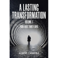 A Lasting Transformation: Your First Thirty Days: Volume 1 - Paperback