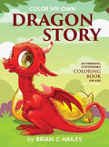Color My Own Dragon Story: An Immersive, Customizable Coloring Book for Kids (That Rhymes!) - Hardcover
