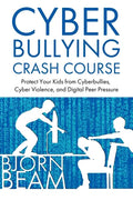 Cyberbullying Crash Course: Protect Your Kids from Cyberbullies, Cyber Violence, and Digital Peer Pressure - Paperback