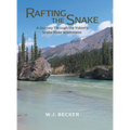 Rafting the Snake: A Journey Through the Yukon's Snake River Wilderness - Hardcover