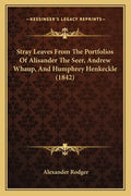 Stray Leaves From The Portfolios Of Alisander The Seer, Andrew Whaup, And Humphrey Henkeckle (1842) - Paperback