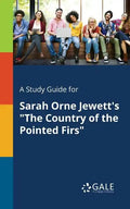 A Study Guide for Sarah Orne Jewett's "The Country of the Pointed Firs" - Paperback