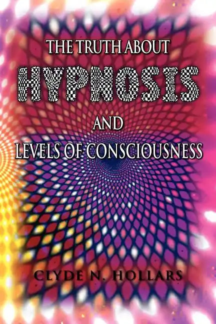 The Truth About Hypnosis and Levels of Consciousness - Paperback