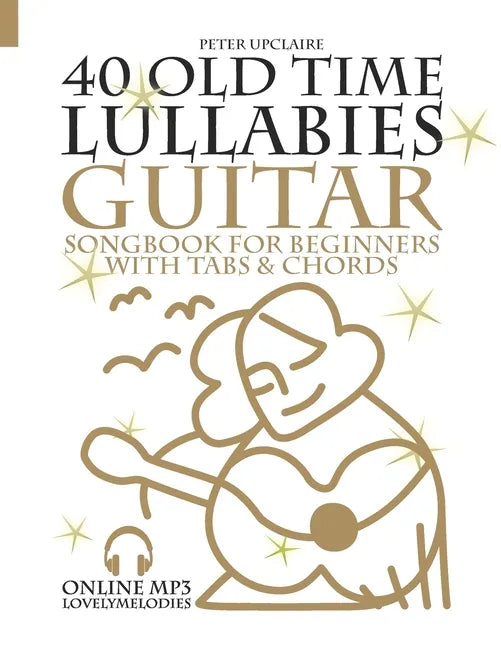 40 Old Time Lullabies - Guitar Songbook for Beginners with Tabs and Chords - Paperback