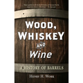 Wood, Whiskey and Wine: A History of Barrels - Paperback