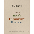 Jim Dine: Last Year's Forgotten Harvest - Hardcover