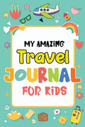 My Amazing Travel Journal: Trip Diary For Kids, 120 Pages To Write Your Own Adventures - Paperback
