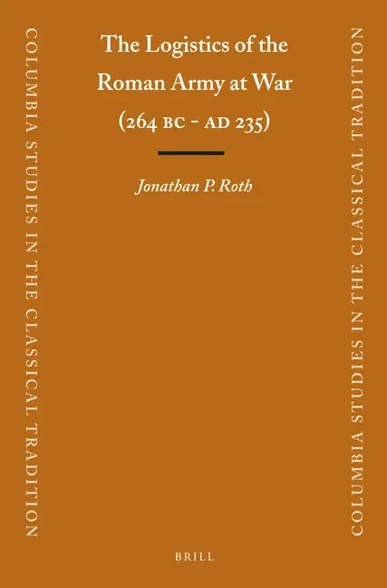 The Logistics of the Roman Army at War (264 B.C. - A.D.235) - Paperback