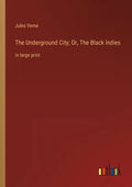 The Underground City; Or, The Black Indies: in large print - Paperback