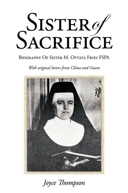 Sister of Sacrifice: Biography Of Sister M. Optata Fries FSPA - Paperback