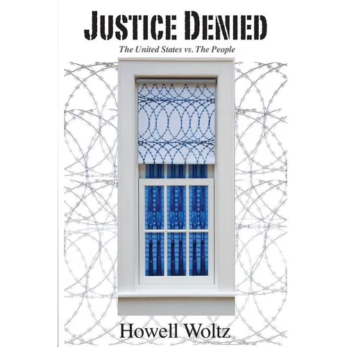 Justice Denied: THE UNITED STATES v. THE PEOPLE - Paperback
