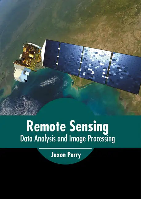 Remote Sensing: Data Analysis and Image Processing - Hardcover