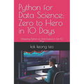 Python for Data Science: Zero to Hero in 10 Days: Mastering Python for Data Science in Just 10 Days - Paperback