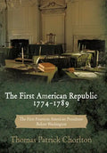The First American Republic 1774-1789: The First Fourteen American Presidents Before Washington - Hardcover