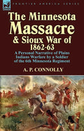 The Minnesota Massacre and Sioux War of 1862-63: A Personal Narrative of Plains Indians Warfare by a Soldier of the 6th Minnesota Regiment - Paperback