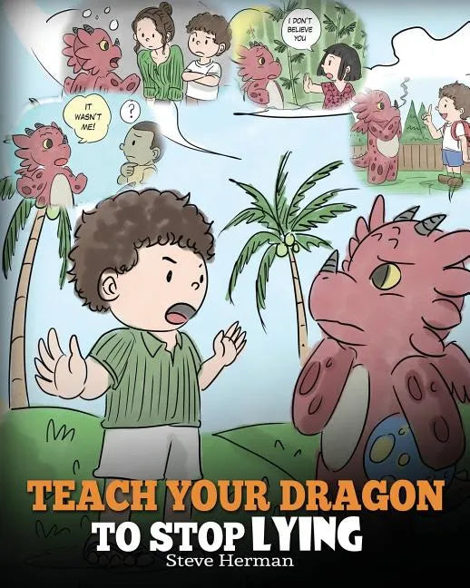 Teach Your Dragon to Stop Lying: A Dragon Book To Teach Kids NOT to Lie. A Cute Children Story To Teach Children About Telling The Truth and Honesty. - Paperback