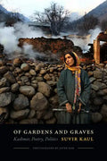 Of Gardens and Graves: Kashmir, Poetry, Politics - Paperback