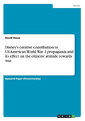 Disney's creative contribution to US-American World War 2 propaganda and its effect on the citizens' attitude towards war - Paperback