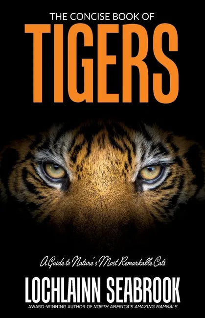 The Concise Book of Tigers: A Guide to Nature's Most Remarkable Cats - Paperback