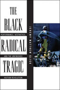 The Black Radical Tragic: Performance, Aesthetics, and the Unfinished Haitian Revolution - Paperback