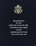 Biennial Reports of the Chief of Staff of the United States Army to the Secretary of War: 1 July 1939-30 June 1945 - Paperback