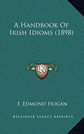 A Handbook Of Irish Idioms (1898) - Hardcover