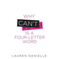 Why Can't Is a Four-Letter Word: Creating Healthy Rebellion Against Roadblocks and Glass Ceilings of Potential - Paperback