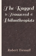 The Ragged Trousered Philanthropists - Paperback