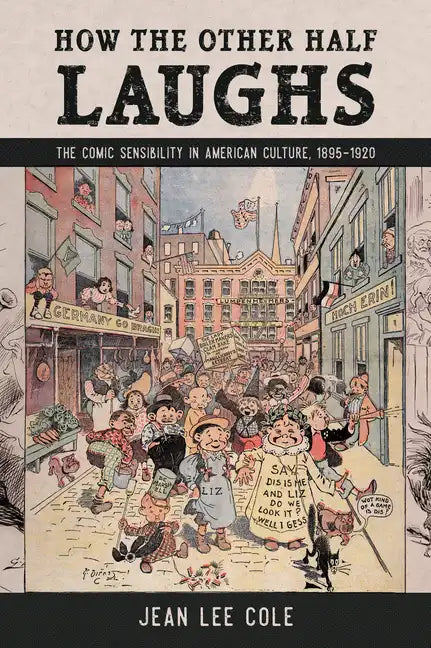 How the Other Half Laughs: The Comic Sensibility in American Culture, 1895-1920 - Hardcover