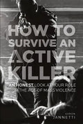 How to Survive an Active Killer: An Honest Look at Your Role in the Age of Mass Violence - Paperback