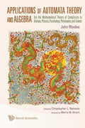 Applications of Automata Theory and Algebra: Via the Mathematical Theory of Complexity to Biology, Physics, Psychology, Philosophy, and Games - Paperback