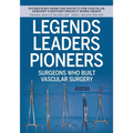 Legends Leaders Pioneers: Surgeons Who Built Vascular Surgery: Interviews from the Society for Vascular Surgery's History Project Work Group - Paperback