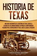 Historia de Texas: Una guía fascinante de la historia de Texas, desde la llegada de los conquistadores españoles a Norteamérica pasando p - Paperback