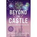 Beyond the Castle: A Guide to Discovering Your Happily Ever After - Paperback