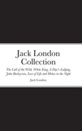 Jack London Collection: The Call of the Wild, White Fang, A Day's Lodging, John Barleycorn, Love of Life and Hobos in the Night - Hardcover