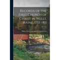 Records of the First Church of Christ in Wells, Maine, 1701-1811; 1701-1811 - Paperback