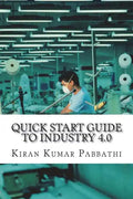 Quick Start Guide to Industry 4.0: One-stop reference guide for Industry 4.0 - Paperback
