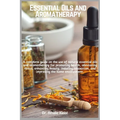 Essential Oils and Aromatherapy: A complete guide on the use of natural essential oils and aromatherapy for promoting health, alleviating stress, enha - Paperback
