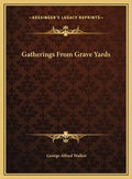 Gatherings From Grave Yards - Hardcover