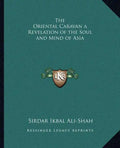 The Oriental Caravan a Revelation of the Soul and Mind of Asia - Paperback