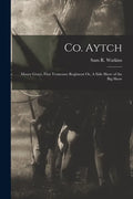 Co. Aytch: Maury Grays, First Tennessee Regiment Or, A Side Show of the Big Show - Paperback
