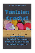 Tunisian Crochet: 20 Inspiring Crochet Patterns To Make Fashionable Crochet Projects: (Crochet For The Home, Crochet In One Day, Crochet - Paperback