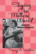 Shaping Our Mothers' World: American Women's Magazines - Paperback